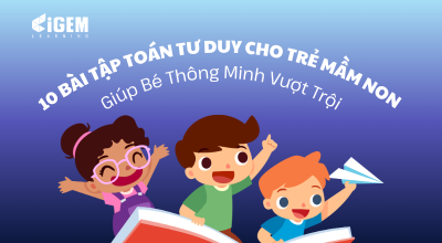 10 Bài Tập Toán Tư Duy Cho Trẻ Mầm Non Giúp Bé Thông Minh Vượt Trội